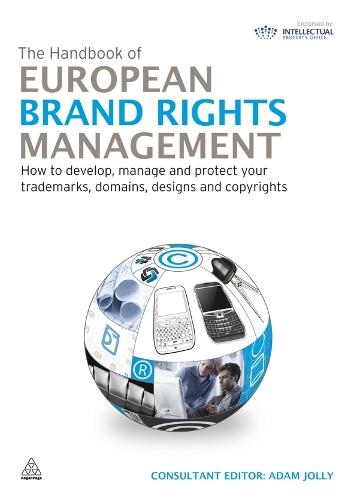 Handbook of European Brand Rights Management: How to develop, manage and protect your trademarks, domains, designs and copyrights