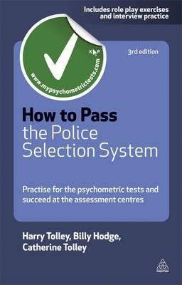 How to Pass the Police Selection System: Practise for the Psychometric Tests and Succeed at the Assessment Centres