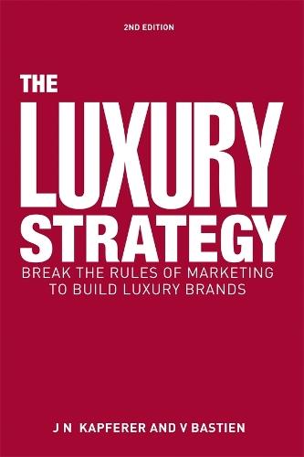 The Luxury Strategy: Break the Rules of Marketing to Build Luxury Brands