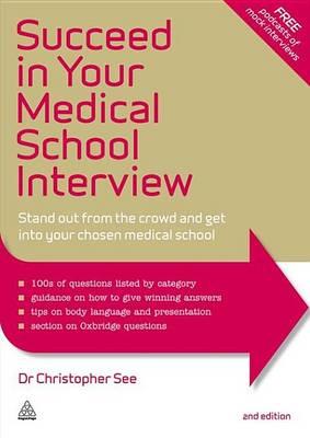 Succeed in Your Medical School Interview: Stand Out from the Crowd and Get into Your Chosen Medical School
