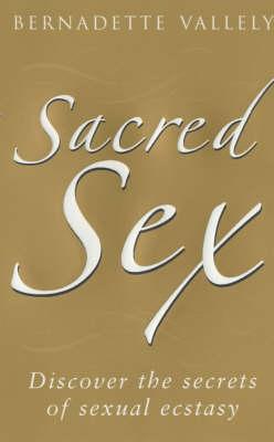 Sacred Sex: Discover the secrets of sexual ecstasy