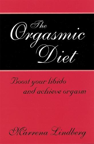 The Orgasmic Diet: Boost your libido and achieve orgasm