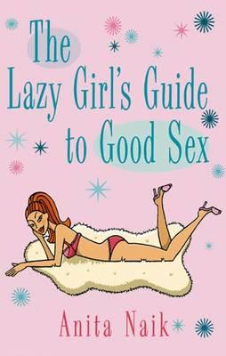 The Lazy Girl's Guide to Good Sex