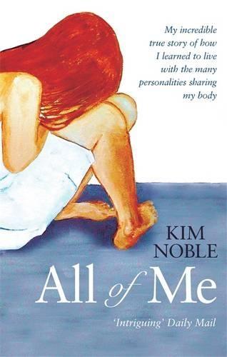 All Of Me: My Incredible True Story of How I Learned to Live with the Many Personalities Sharing My Body