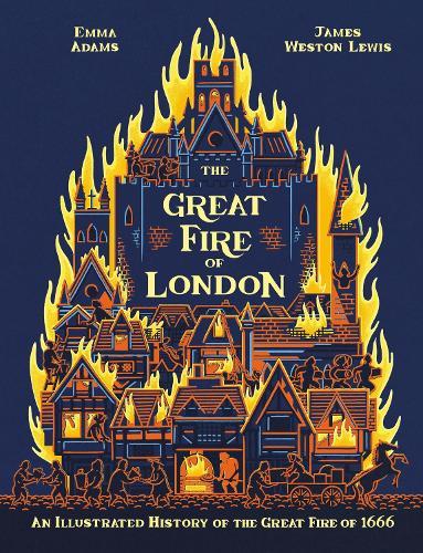 The Great Fire of London: An Illustrated History of the Great Fire of 1666