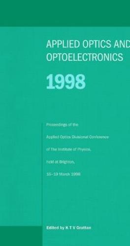 Applied Optics and Opto-electronics 1998, Proceedings of the Applied Optics Divisional Conference of the Institute of Physics, held at Brighton, 16-19 March 1998