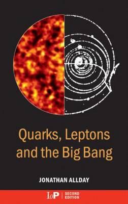 Quarks, Leptons and The Big Bang, Second Edition