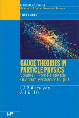 Gauge Theories in Particle Physics: Volume I:  From Relativistic Quantum Mechanics to QED, Third Edition