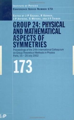 GROUP 24: Physical and Mathematical Aspects of Symmetries: Proceedings of the 24th International Colloquium on Group Theoretical Methods in Physics, Paris, 15-20 July 2002
