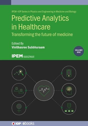 Predictive Analytics in Healthcare, Volume1: Transforming the future of medicine