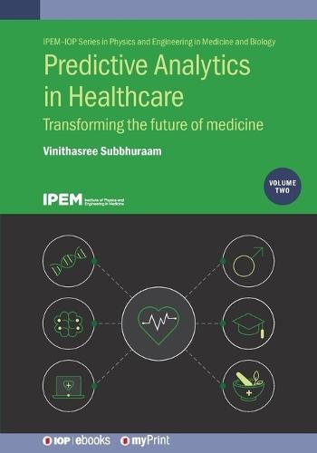 Predictive Analytics in Healthcare, Volume 2: Transforming the future of medicine