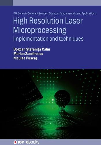 High Resolution Laser Microprocessing: Implementation and techniques