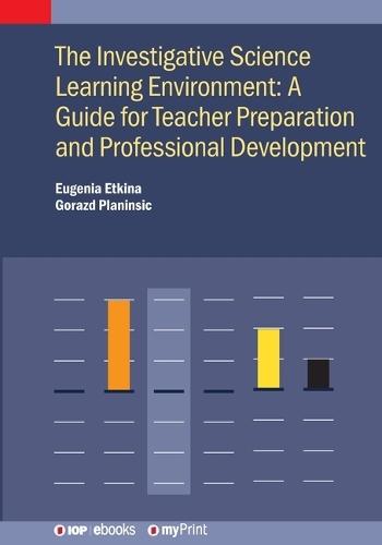 The Investigative Science Learning Environment: A Guide for Teacher Preparation and Professional Development: A guide for teacher preparation and professional development