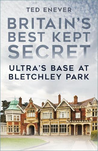 Britain's Best Kept Secret: Ultra's Base at Bletchley Park