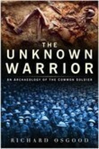 The Unknown Warrior: An Archaeology of the Common Soldier