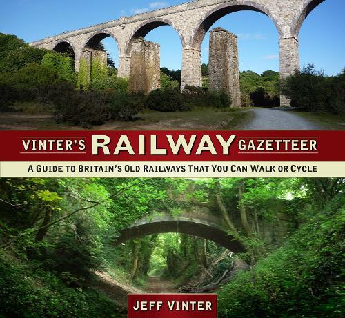 Vinter's Railway Gazetteer: A Guide to Britain's Old Railways That You Can Walk or Cycle