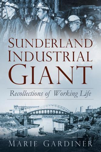 Sunderland, Industrial Giant: Recollections of Working Life