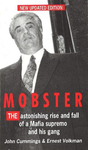 Mobster: The Astonishing Rise and Fall of a Mafia Supremo and His Gang