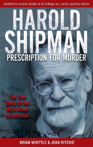 Harold Shipman - Prescription For Murder: The true story of Dr Harold Frederick Shipman