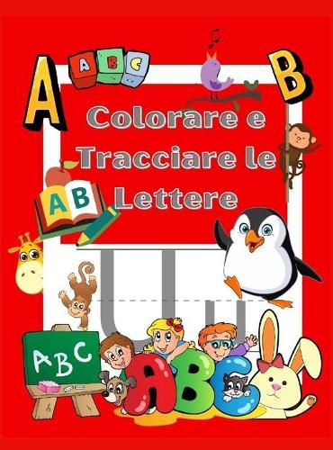 Colora e Ricalca le Lettere: Libro di Attivita per Colorare e Imparare - Kindergarten e bambini 3-5 anni