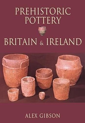 Prehistoric Pottery in Britain and Ireland