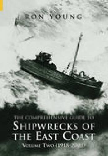 The Comprehensive Guide to Shipwrecks of the East Coast Volume Two: (1918-2000)