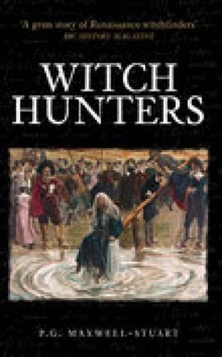Witch Hunters: Professional Prickers, Unwitchers and Witch-finders of the Renaissance