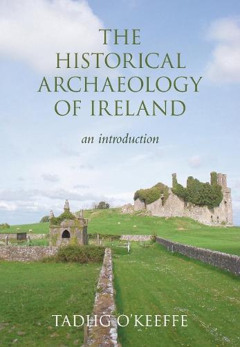 The Historical Archaeology of Ireland: An Introduction