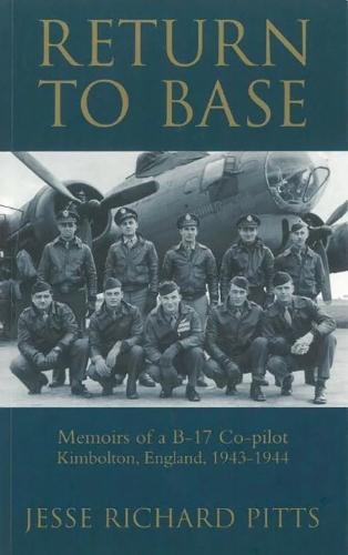 Return to Base: Memoirs of a B-17 Co-pilot, Kimbolton, England, 1943-1944