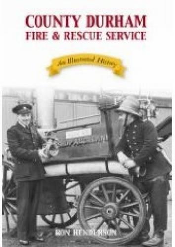 County Durham and Darlington Fire and Rescue Service: An Illustrated History