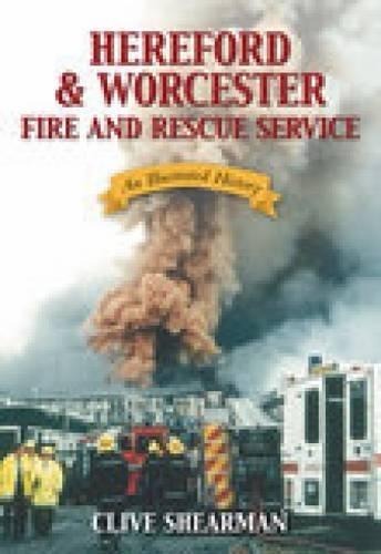Hereford and Worcester Fire and Rescue Service: An Illustrated History