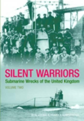 Silent Warriors Volume Two: Submarine Wrecks of the United Kingdom