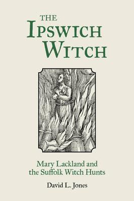 The Witches of East Anglia: Mary Lackland and the Suffolk Witch Hunts
