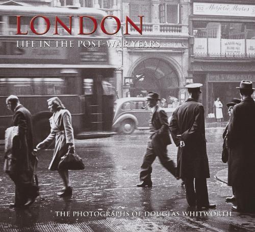 London - Life in the Post-War Years: The Photographs of Douglas Whitworth