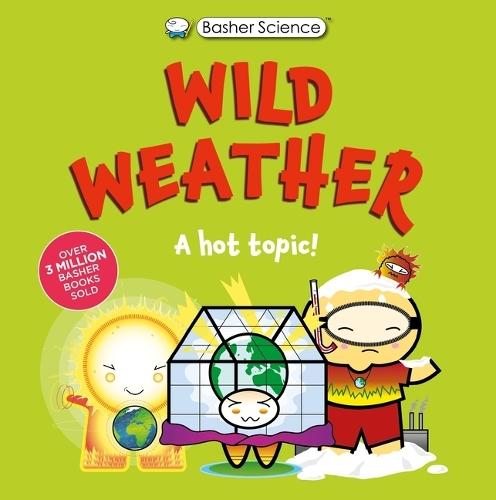 Basher Science: Wild Weather: A Hot Topic!: It's Really Wild!