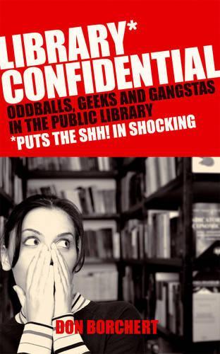 Library Confidential: Oddballs, Geeks, and Gangstas in the Public Library