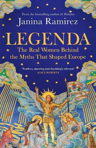 Legenda: The Real Women Behind the Myths That Shaped Europe