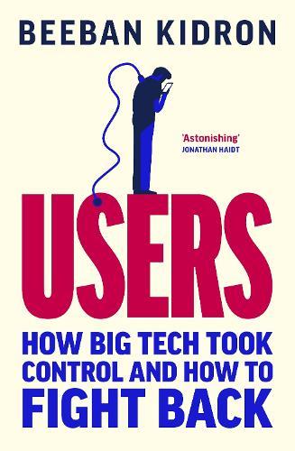 Users: How Big Tech Took Control and How to Fight Back