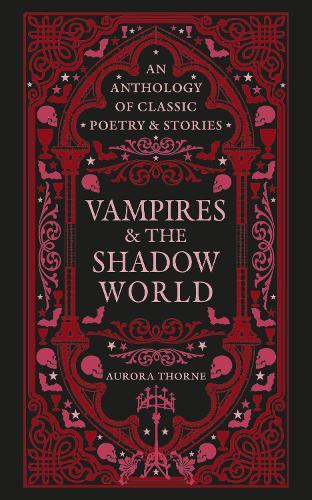 Vampires & the Shadow World: An anthology of classic poetry & stories