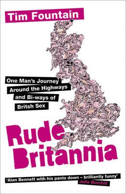 Rude Britannia: One Man's Journey Around the Highways and Bi-Ways of British Sex