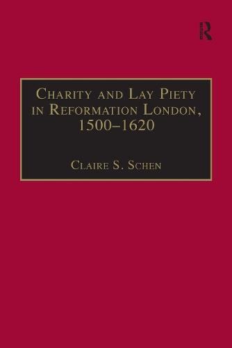 Charity and Lay Piety in Reformation London, 1500–1620
