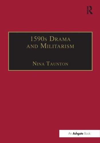 1590s Drama and Militarism: Portrayals of War in Marlowe, Chapman and Shakespeare's Henry V