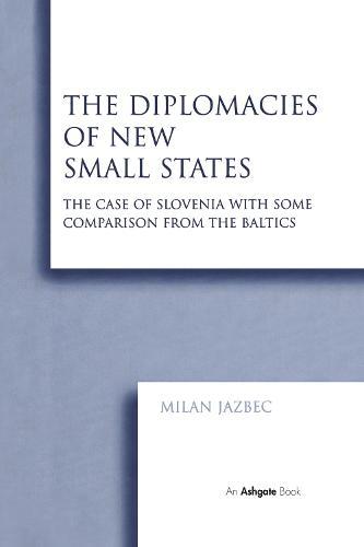 The Diplomacies of New Small States: The Case of Slovenia with Some Comparison from the Baltics