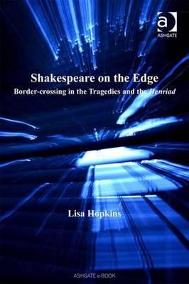 Shakespeare on the Edge: Border-crossing in hte tragedies and the Henriad