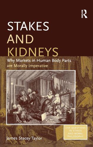 Stakes and Kidneys: Why Markets in Human Body Parts are Morally Imperative