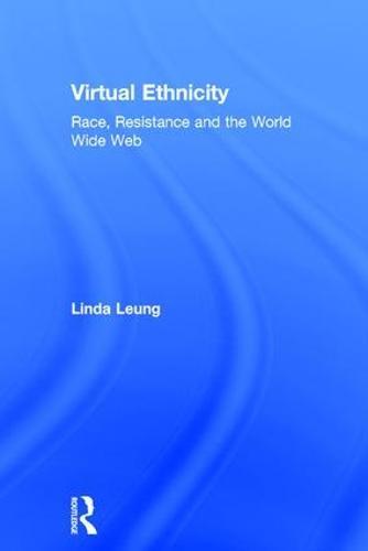 Virtual Ethnicity: Race, Resistance and the World Wide Web