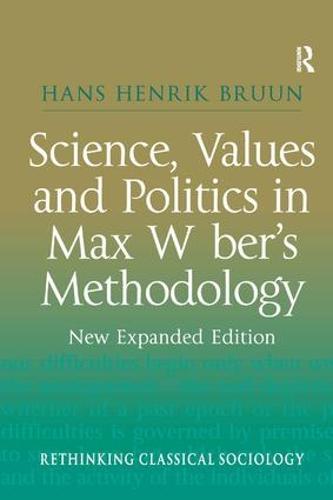 Science, Values and Politics in Max Weber's Methodology: New Expanded Edition