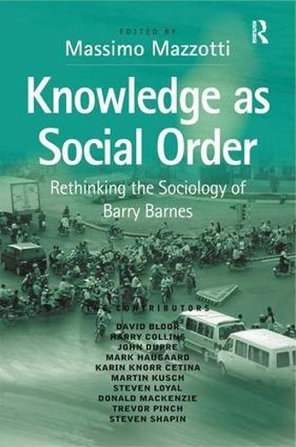Knowledge as Social Order: Rethinking the Sociology of Barry Barnes