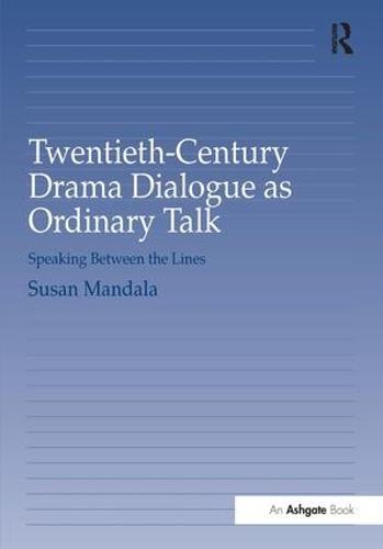Twentieth-Century Drama Dialogue as Ordinary Talk: Speaking Between the Lines