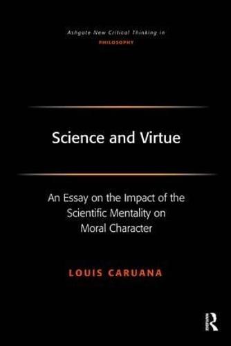 Science and Virtue: An Essay on the Impact of the Scientific Mentality on Moral Character